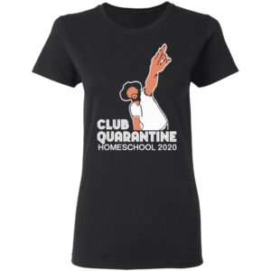 Club Quarantine Home School 2020 Shirt