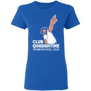 Club Quarantine Home School 2020 Shirt