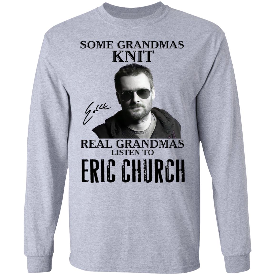 Some Grandmas Knit Real Grandmas Listen To Eric Church Shirt image Some Grandmas Knit Real Grandmas Listen To Eric Church Shirt