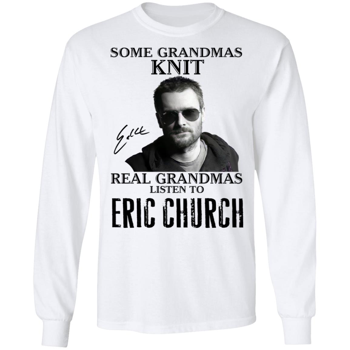 Some Grandmas Knit Real Grandmas Listen To Eric Church Shirt image Some Grandmas Knit Real Grandmas Listen To Eric Church Shirt