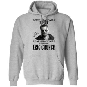 Some Grandmas Knit Real Grandmas Listen To Eric Church Shirt image Some Grandmas Knit Real Grandmas Listen To Eric Church Shirt
