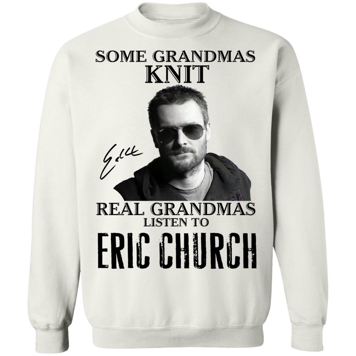 Some Grandmas Knit Real Grandmas Listen To Eric Church Shirt image Some Grandmas Knit Real Grandmas Listen To Eric Church Shirt