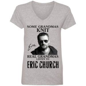 Some Grandmas Knit Real Grandmas Listen To Eric Church Shirt image Some Grandmas Knit Real Grandmas Listen To Eric Church Shirt