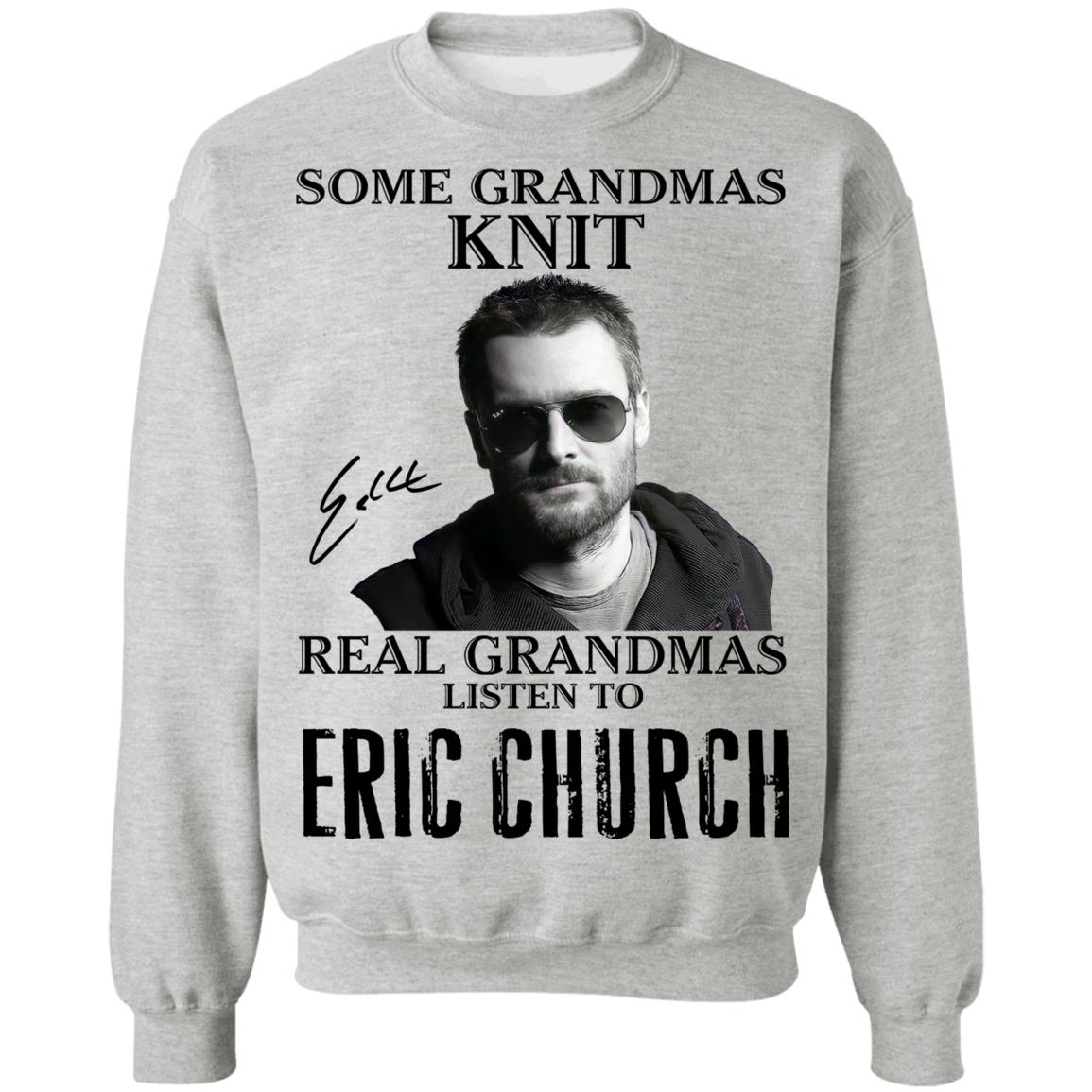 Some Grandmas Knit Real Grandmas Listen To Eric Church Shirt image Some Grandmas Knit Real Grandmas Listen To Eric Church Shirt
