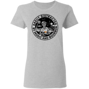 Easily Distracted By Music And Bourbon Shirt image Easily Distracted By Music And Bourbon Shirt