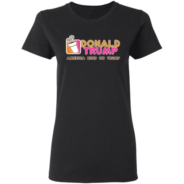 Donald Trump Dunkin Donuts American Runs On Trump Shirt