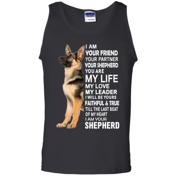 German Shepherd I Am Your Friend Your Partner Your Shepherd You Are My Life Shirt