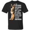 German Shepherd I Am Your Friend Your Partner Your Shepherd You Are My Life Shirt