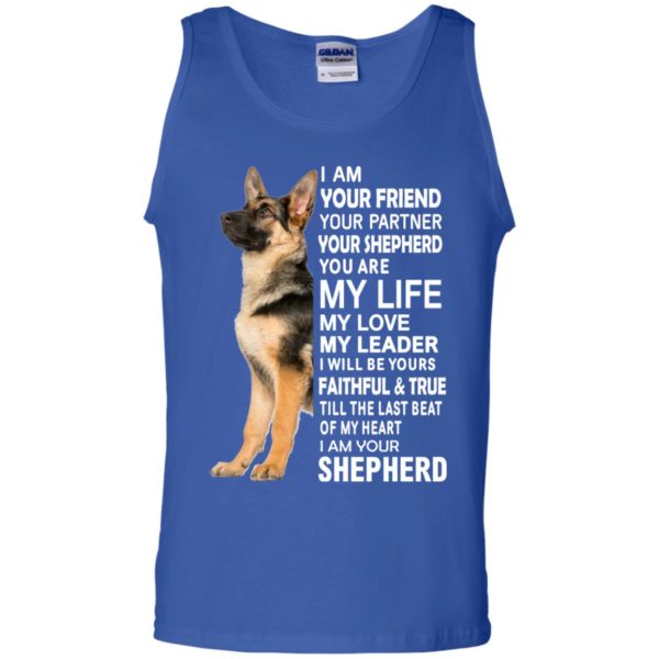 German Shepherd I Am Your Friend Your Partner Your Shepherd You Are My Life Shirt