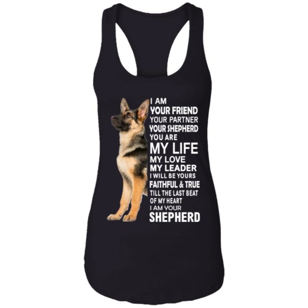 German Shepherd I Am Your Friend Your Partner Your Shepherd You Are My Life Shirt