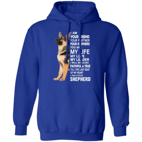 German Shepherd I Am Your Friend Your Partner Your Shepherd You Are My Life Shirt