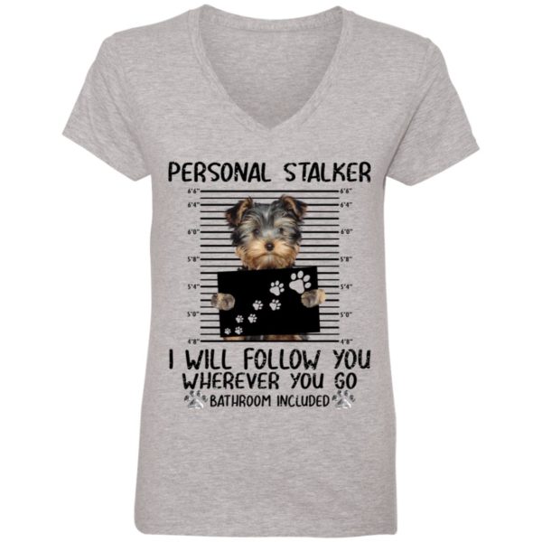 Yorkshire Personal Stalker I Will Follow You Wherever You Go Bathroom Included Shirt