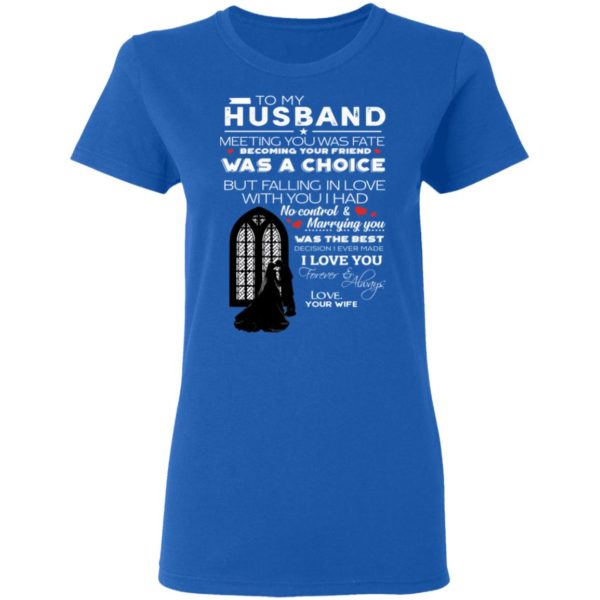 To My Husband Meeting You Was Fate Becoming Your Friend Was A Choice Shirt