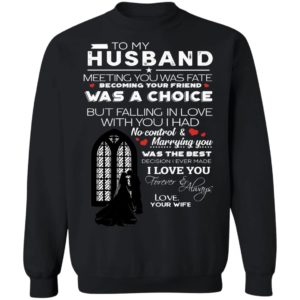 To My Husband Meeting You Was Fate Becoming Your Friend Was A Choice Shirt