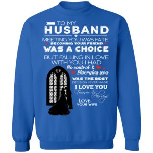 To My Husband Meeting You Was Fate Becoming Your Friend Was A Choice Shirt