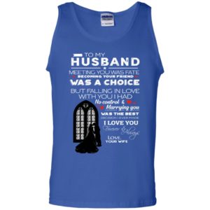 To My Husband Meeting You Was Fate Becoming Your Friend Was A Choice Shirt