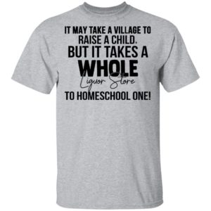 It May Take A Village To Raise A Child Shirt