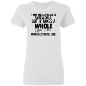 It May Take A Village To Raise A Child Shirt