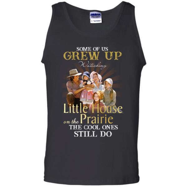 Some Of Us Grew Up Watching Little House On The Prairie Shirt