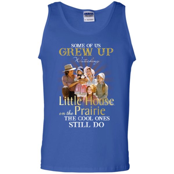 Some Of Us Grew Up Watching Little House On The Prairie Shirt
