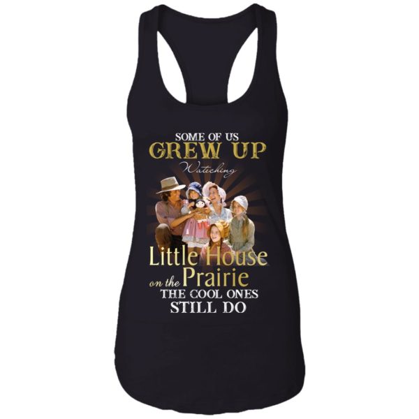 Some Of Us Grew Up Watching Little House On The Prairie Shirt