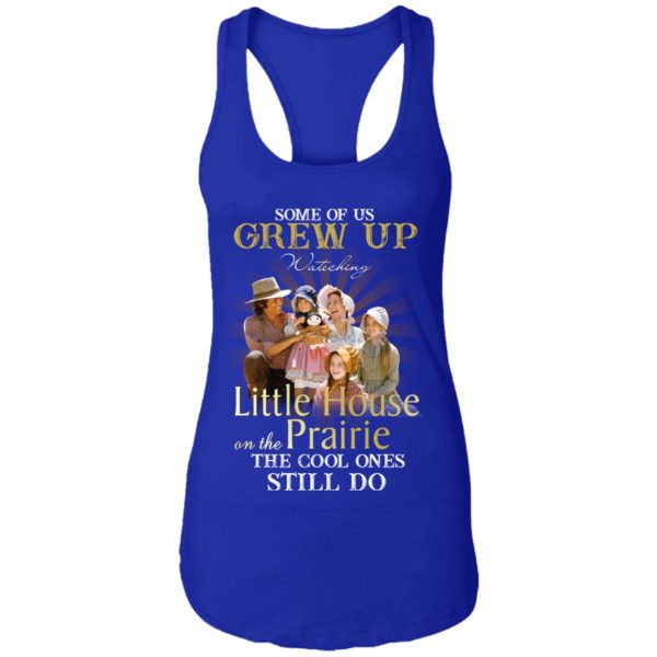 Some Of Us Grew Up Watching Little House On The Prairie Shirt