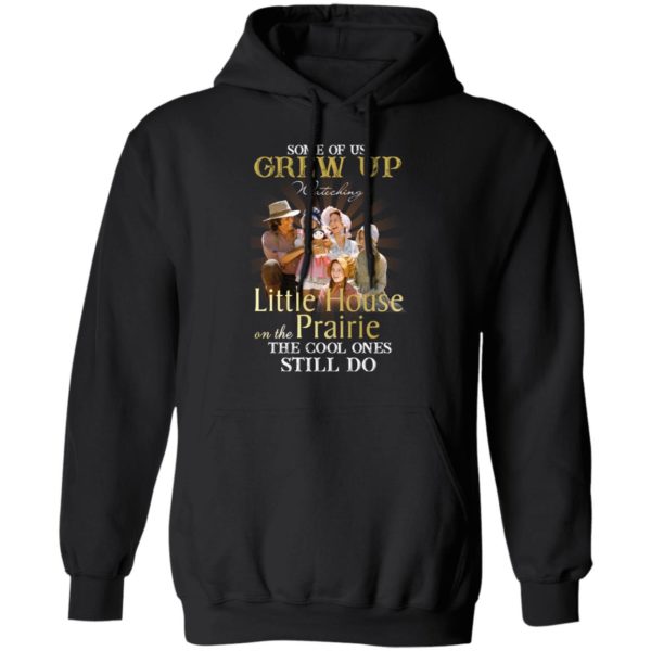 Some Of Us Grew Up Watching Little House On The Prairie Shirt