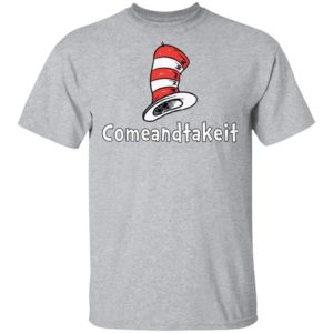 Dr. Seuss Hat Come And Take It Shirt