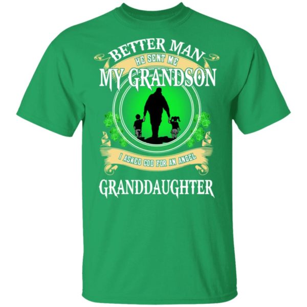 Better Man He Sent Me My Grandson, I Asked God For An Angel Granddaughter Irish Shirt