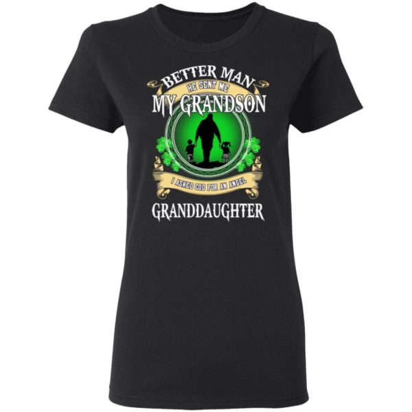 Better Man He Sent Me My Grandson, I Asked God For An Angel Granddaughter Irish Shirt