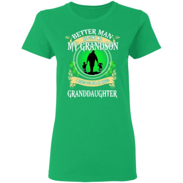 Better Man He Sent Me My Grandson, I Asked God For An Angel Granddaughter Irish Shirt
