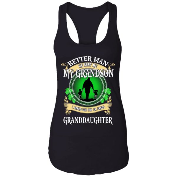 Better Man He Sent Me My Grandson, I Asked God For An Angel Granddaughter Irish Shirt