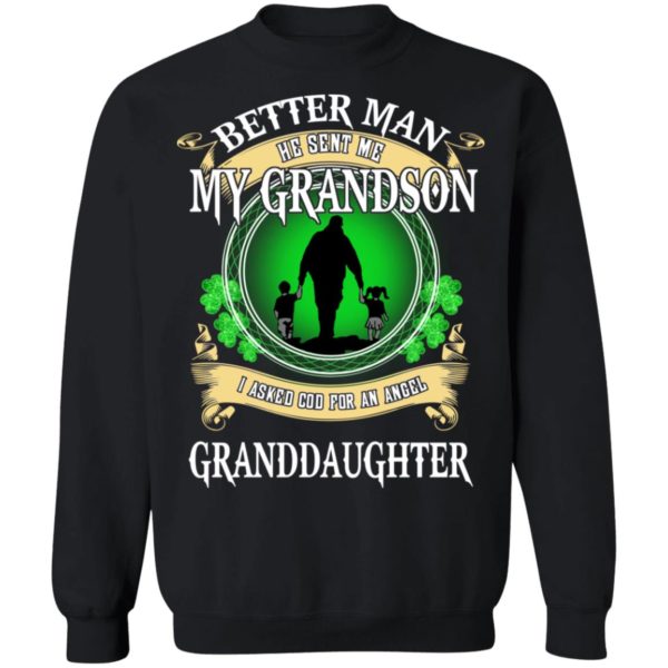 Better Man He Sent Me My Grandson, I Asked God For An Angel Granddaughter Irish Shirt