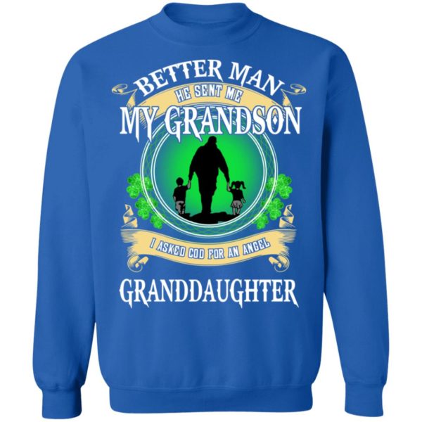 Better Man He Sent Me My Grandson, I Asked God For An Angel Granddaughter Irish Shirt