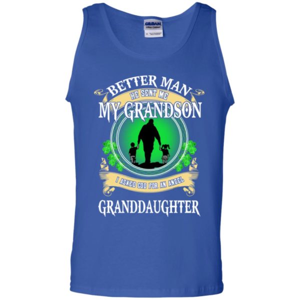 Better Man He Sent Me My Grandson, I Asked God For An Angel Granddaughter Irish Shirt