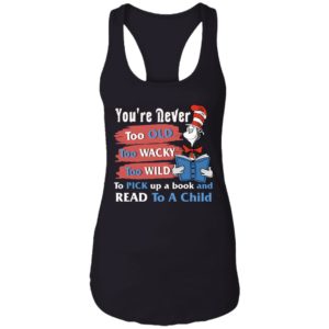 Seuss Cat Reading Book You're Never Too Old Too Wacky Too Wild To Pick Up A Book Shirt