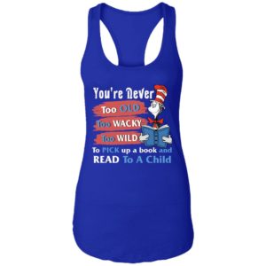 Seuss Cat Reading Book You're Never Too Old Too Wacky Too Wild To Pick Up A Book Shirt