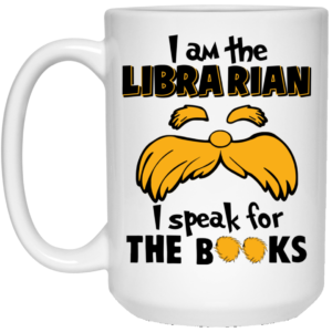 The Lorax, I Am The Librarian I Speak For The Books Coffee Mug