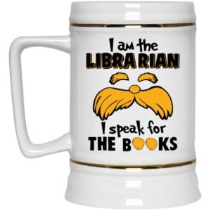 The Lorax, I Am The Librarian I Speak For The Books Coffee Mug