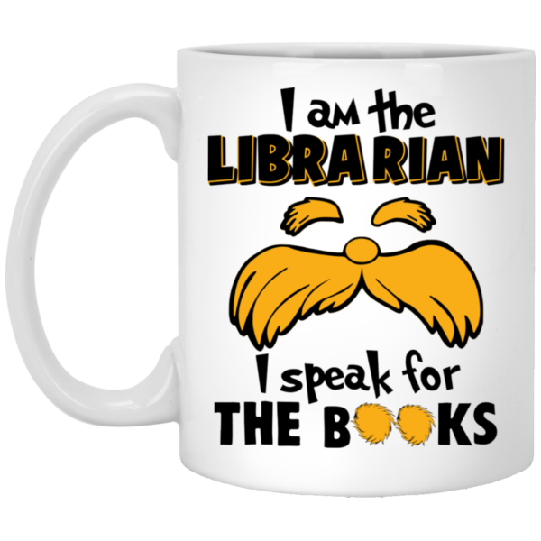 The Lorax, I Am The Librarian I Speak For The Books Coffee Mug