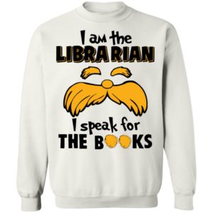 The Lorax, I Am The Librarian I Speak For The Books Shirt