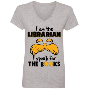The Lorax, I Am The Librarian I Speak For The Books Shirt