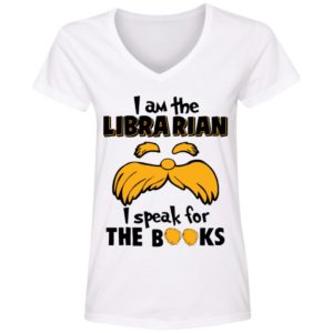The Lorax, I Am The Librarian I Speak For The Books Shirt