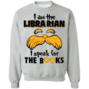 The Lorax, I Am The Librarian I Speak For The Books Shirt