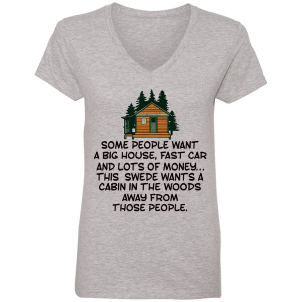 Some People Want A Big House, Fast Car, This Swede Wants A Cabin In The Woods Shirt