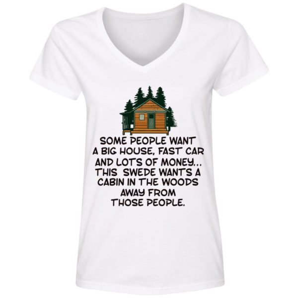 Some People Want A Big House, Fast Car, This Swede Wants A Cabin In The Woods Shirt
