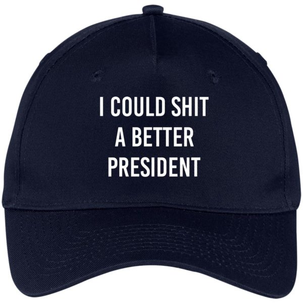 I Could Shit A Better President Cap