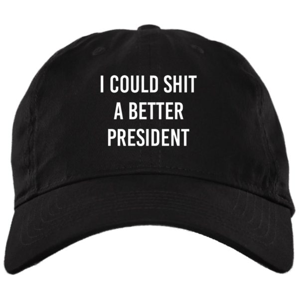 I Could Shit A Better President Cap