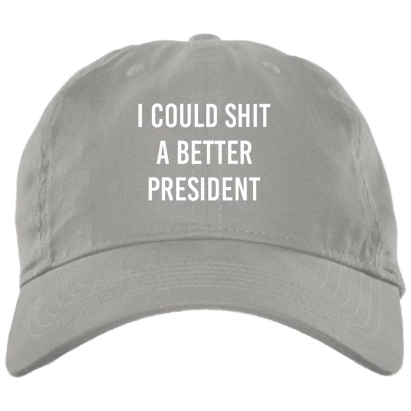 I Could Shit A Better President Cap