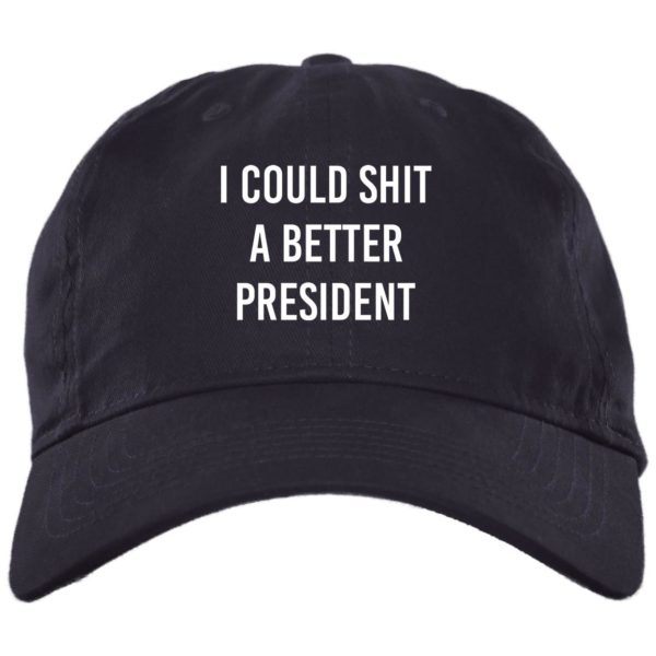 I Could Shit A Better President Cap